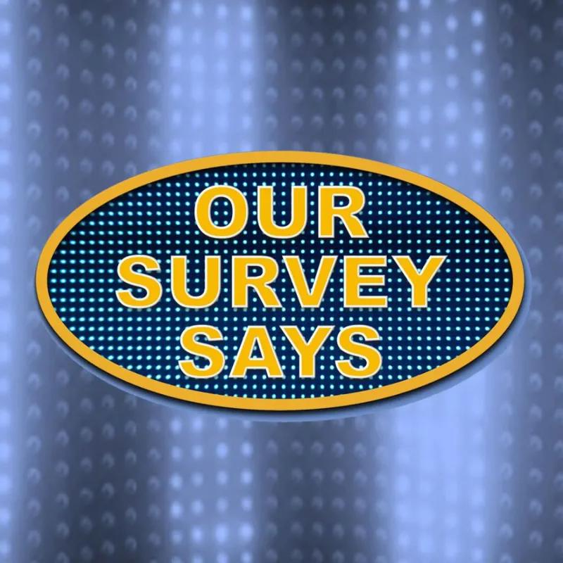 OUR SURVEY SAYS
